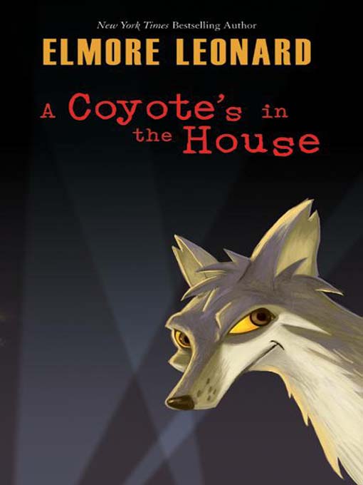 Title details for A Coyote's in the House by Elmore Leonard - Available